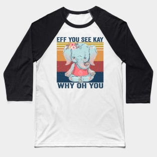 EFF You See Kay Why Oh You Elephant  Yoga Vintage Baseball T-Shirt